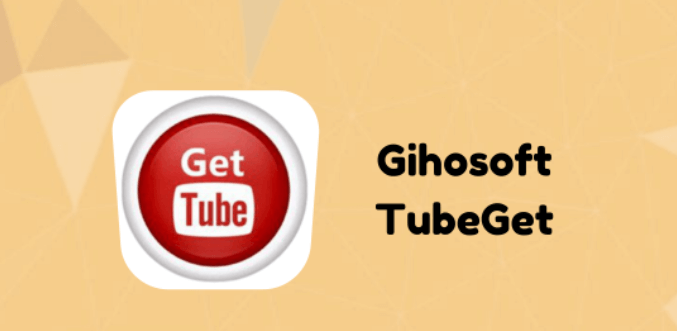 Gihosoft TubeGet 最好的手机 YouTube 转换器